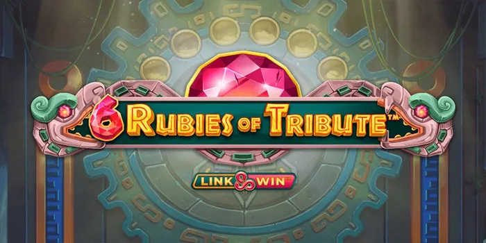 6 Rubies Of Tribute – Panduan Menjadi Master Slot Legendaris