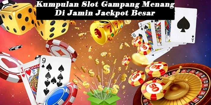 Kumpulan-Slot-Gampang-Menang-Di-Jamin-Jackpot-Besar