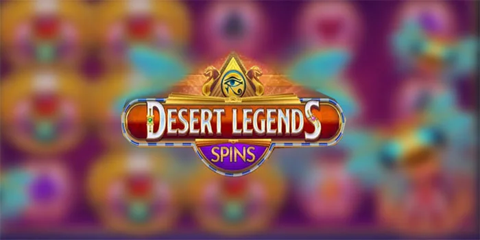 Slot Desert Legends Spins Raih Kemenangan Di Padang Pasir Yang Panas