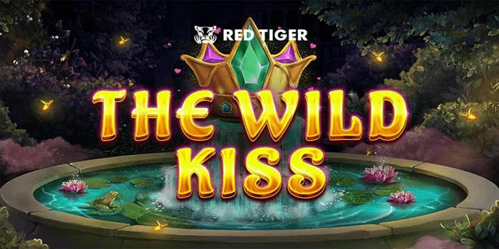 Slot The Wild Kiss Memasuki Dunia Dongeng Putri Dan Kodok