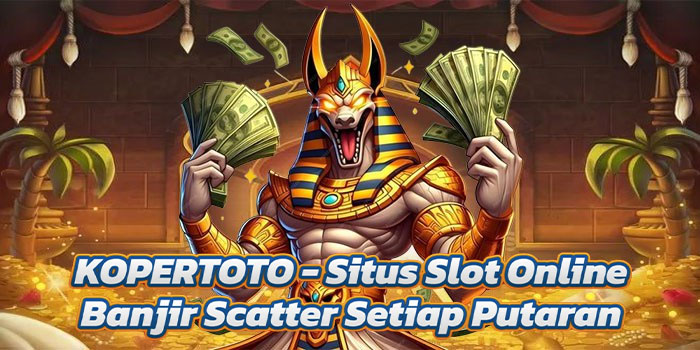 KOPERTOTO - Situs Slot Online Banjir Scatter Setiap Putaran